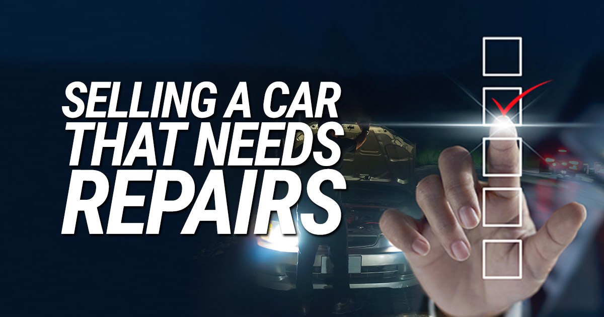 Sell Your Vehicle That Needs Repairs - We Buy Cars that Need Work